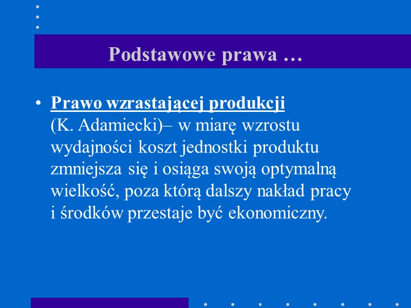 Podstawowe prawa … Prawo wzrastającej produkcji  (K. Adamiecki)– w miarę wzrostu wydajności koszt